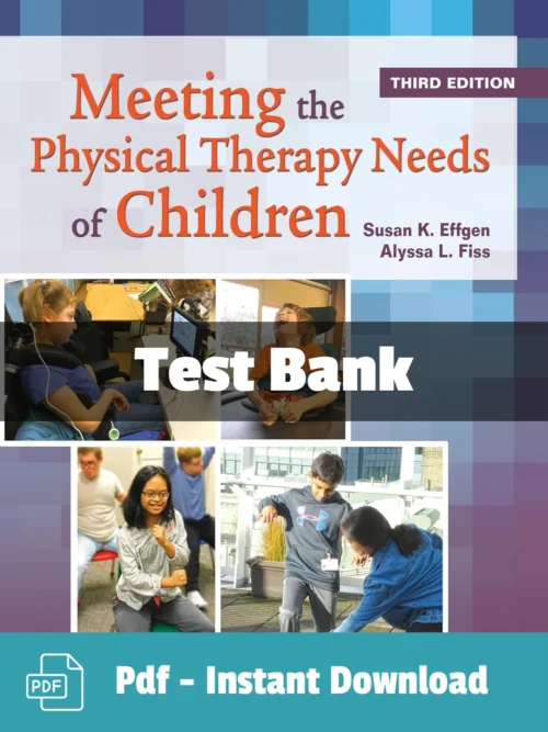 Test Bank For Meeting The Physical Therapy Needs Of Children 3rd Edition Susan K. Effgen Meeting the Physical Therapy Needs of Children 3rd Edition test bank by Susan K. Effgen complete pediatric study resource