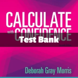 Calculate with Confidence 7th Edition Test Bank by Deborah C. Morris for nursing dosage calculations and study practice