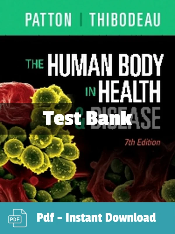 The Human Body in Health & Disease 7th Edition Test Bank The Human Body in Health and Disease 7th Edition test bank complete anatomy and physiology study resource