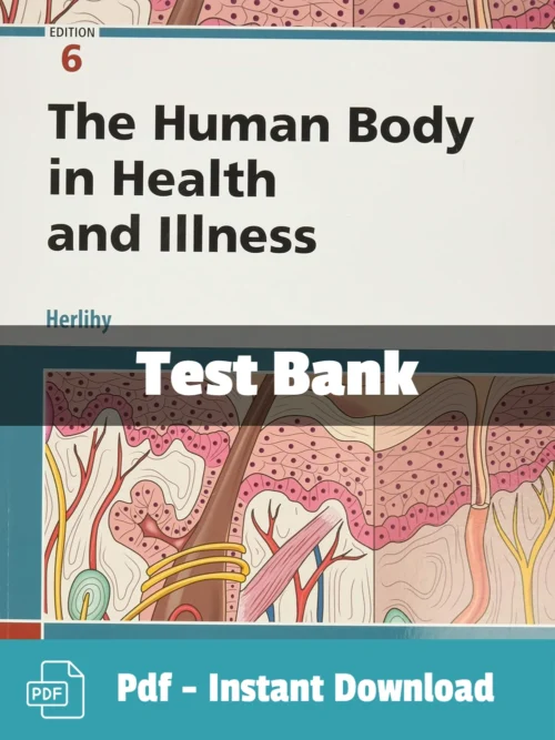 The Human Body in Health and Illness 6th Edition test bank complete study resource