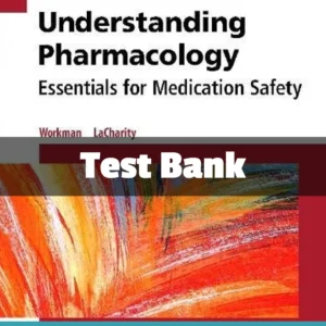 Understanding Pharmacology Essentials for Medication Safety Test Bank by Workman comprehensive nursing study resource
