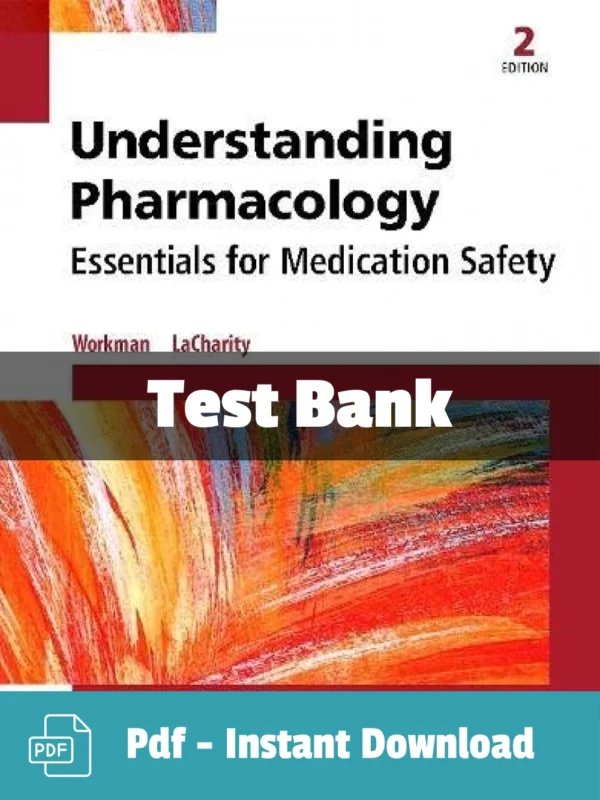 Understanding Pharmacology Essentials for Medication Safety 2nd Edition M. Linda Workman Test Bank Understanding Pharmacology Essentials for Medication Safety Test Bank by Workman comprehensive nursing study resource