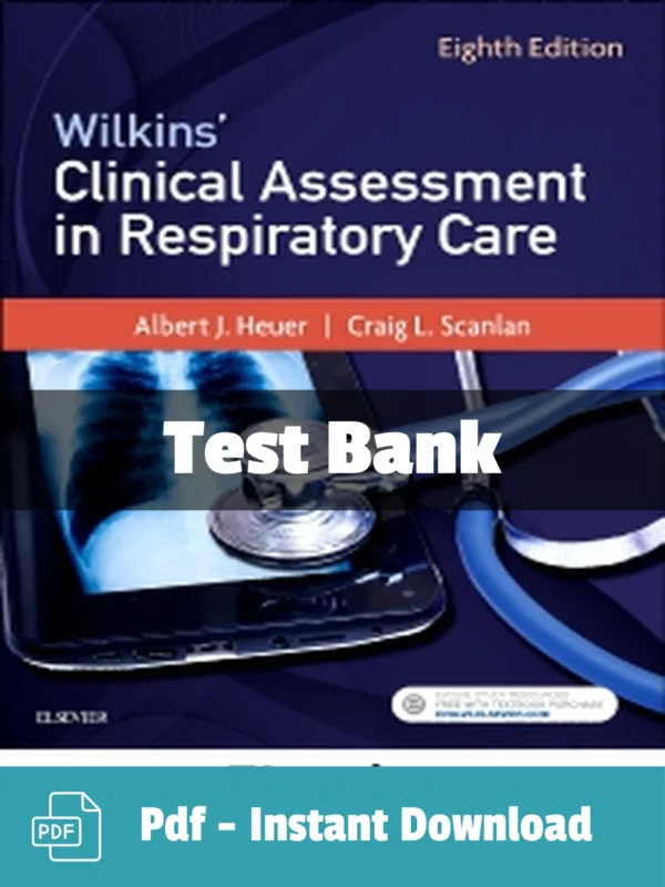 Wilkins' Clinical Assessment in Respiratory Care 8th Edition Test Bank Wilkins' Clinical Assessment in Respiratory Care 8th Edition test bank complete study resource