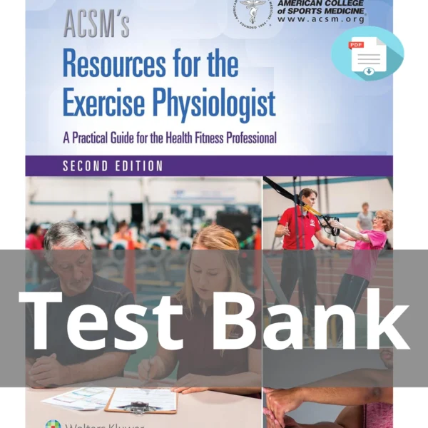 Test Bank For Acsm's Resources For The Exercise Physiologist A Practical Guide For The Health Fitness Professional Second Edition Acsm