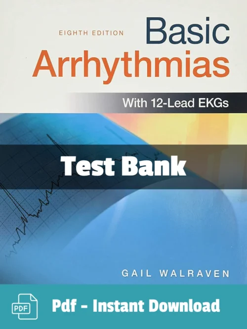 Test Bank For Basic Arrhythmias 8th Edition Gail Walraven Test Bank For Basic Arrhythmias 8th Edition Gail Walraven
