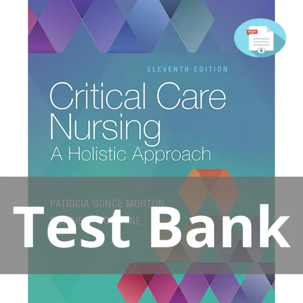 Test Bank For Critical Care Nursing A Holistic Approach Eleventh Edition Patricia Gonce Morton