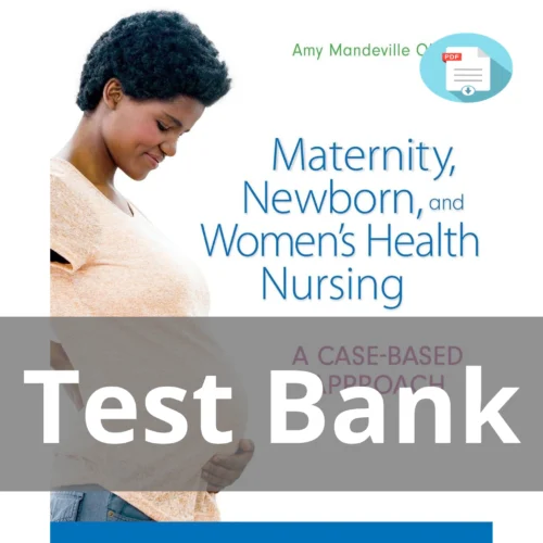 Test Bank For Maternity Newborn And Women's Health Nursing A Case Based Approach Amy O'meara