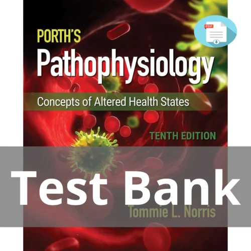Test Bank For Porth's Pathophysiology Concepts Of Altered Health States Tenth Edition Tommie L. Norris