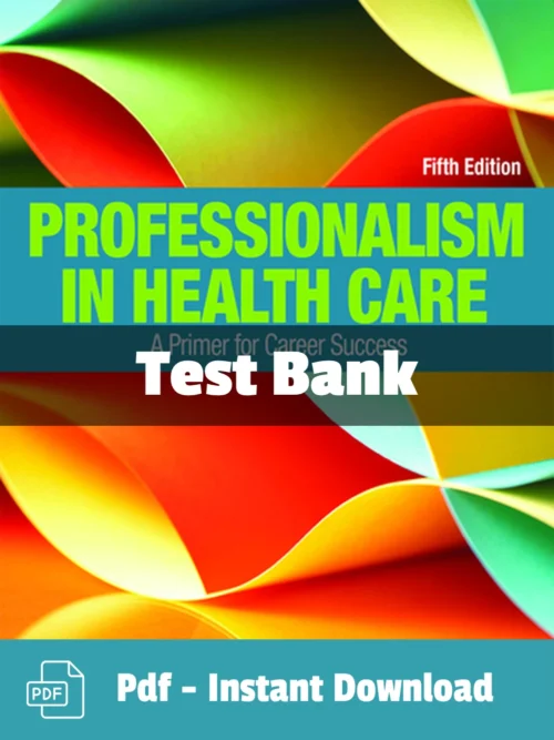 Test Bank For Professionalism In Health Care A Primer For Career Success 5th Edition Sherry Makely
