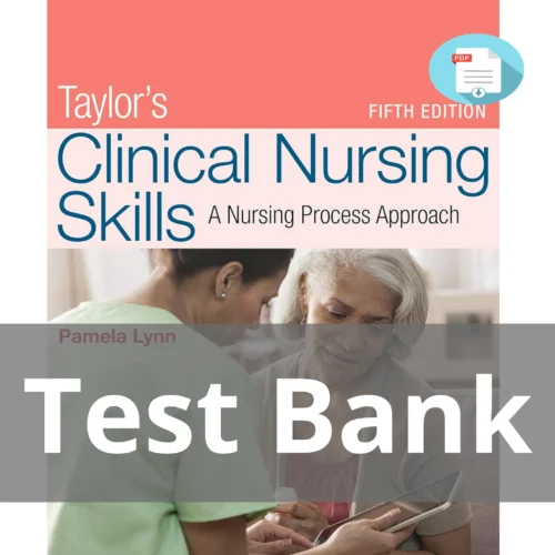 Test Bank For Taylor's Clinical Nursing Skills A Nursing Process Approach 5th Edition Pamela Lynn