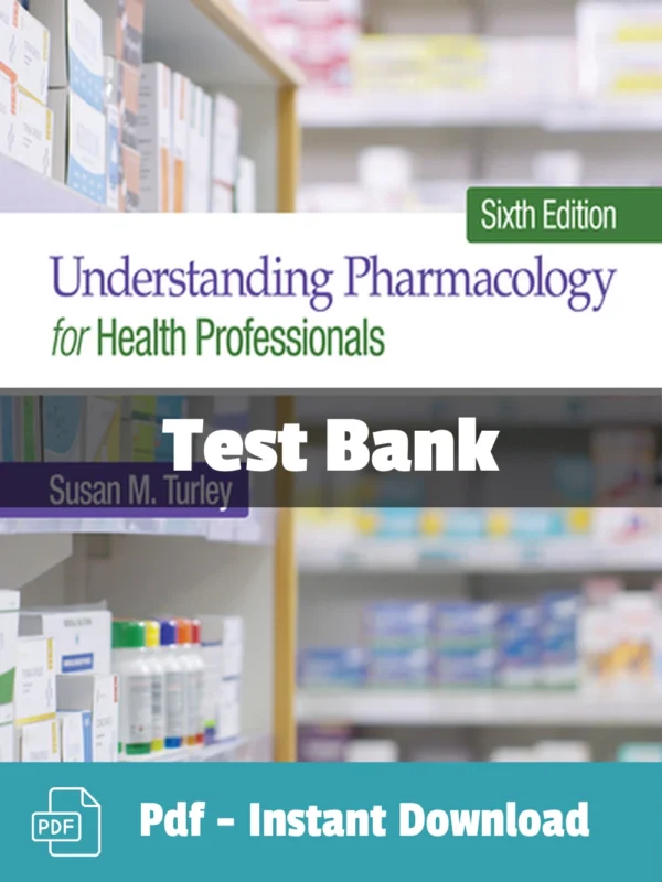 Test Bank For Understanding Pharmacology For Health Professionals 6th Edition Susan M. Turley