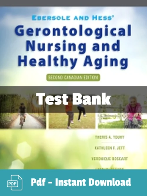 Touhy Ebersole & Hess' Gerontological Nursing and Healthy Aging 2nd Canadian Edition Test Bank Test Bank For Ebersole and Hess Gerontological Nursing and Healthy Aging 2nd Canadian Edition Touhy